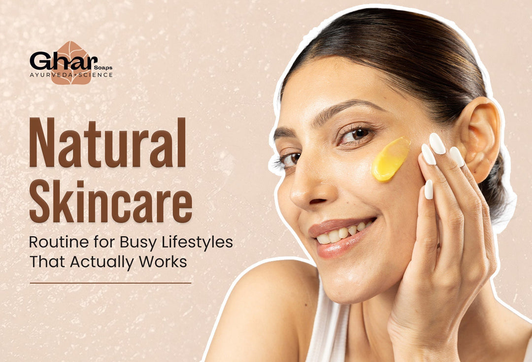 Natural Skincare Routine for Busy Lifestyles That Actually Works